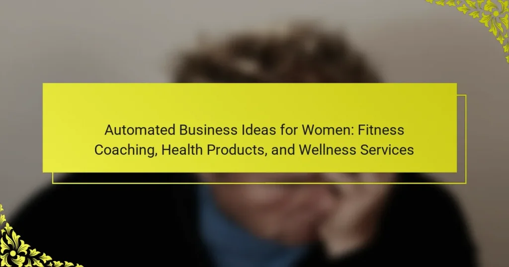 Automated Business Ideas for Women: Fitness Coaching, Health Products, and Wellness Services
