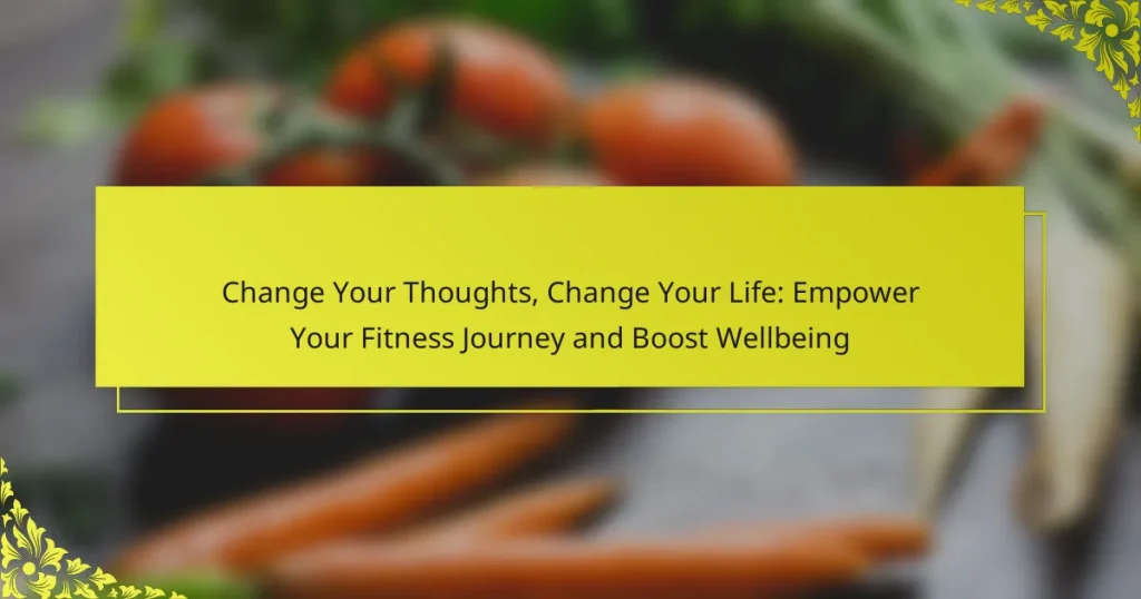 Change Your Thoughts, Change Your Life: Empower Your Fitness Journey and Boost Wellbeing
