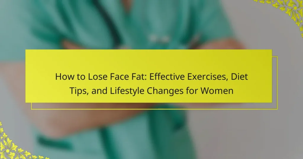 How to Lose Face Fat: Effective Exercises, Diet Tips, and Lifestyle Changes for Women