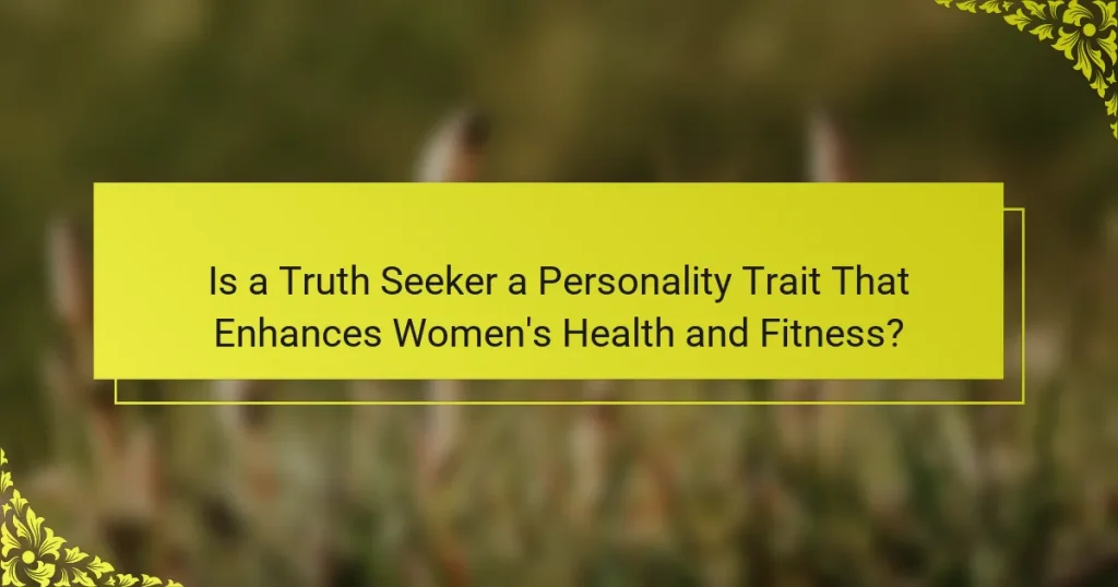 Is a Truth Seeker a Personality Trait That Enhances Women’s Health and Fitness?