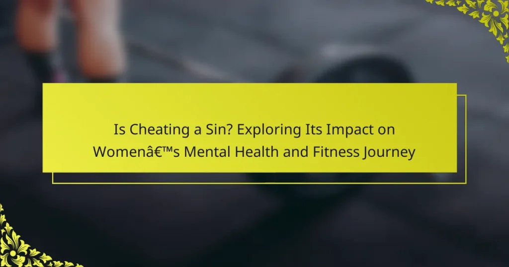 Is Cheating a Sin? Exploring Its Impact on Women’s Mental Health and Fitness Journey