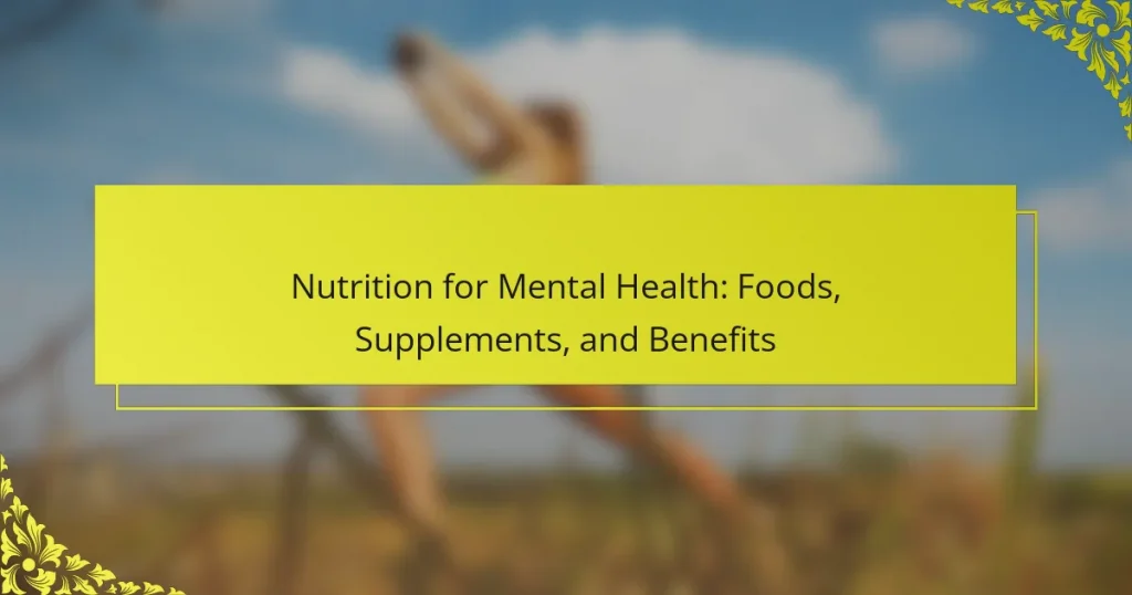 Nutrition for Mental Health: Foods, Supplements, and Benefits