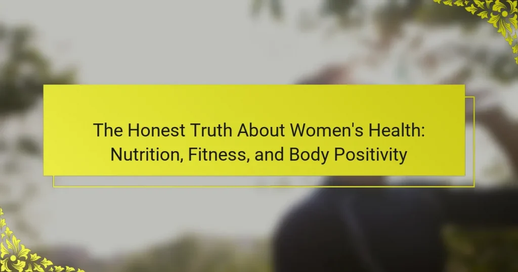 The Honest Truth About Women’s Health: Nutrition, Fitness, and Body Positivity