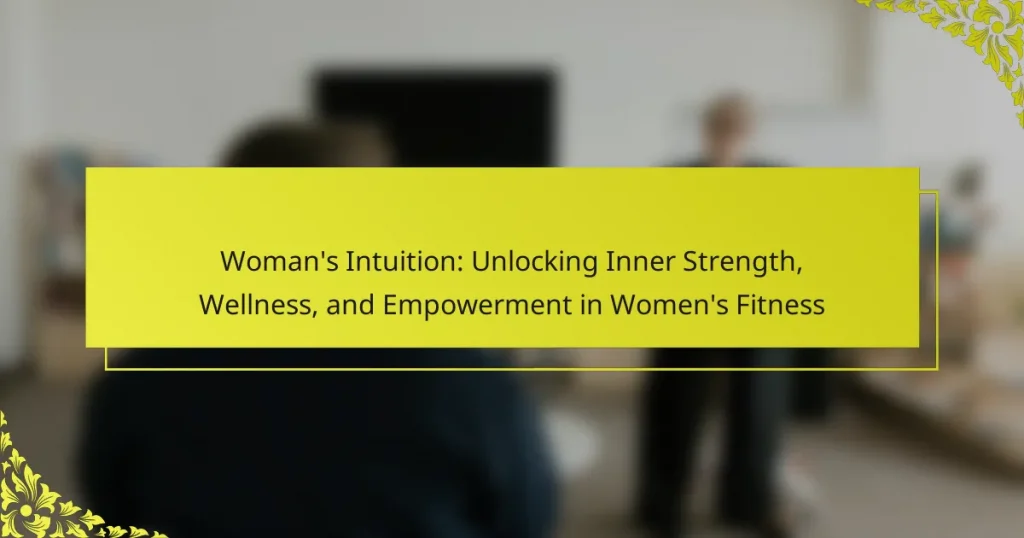 Woman’s Intuition: Unlocking Inner Strength, Wellness, and Empowerment in Women’s Fitness