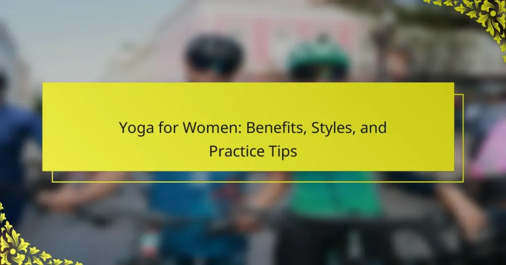 Yoga for Women: Benefits, Styles, and Practice Tips