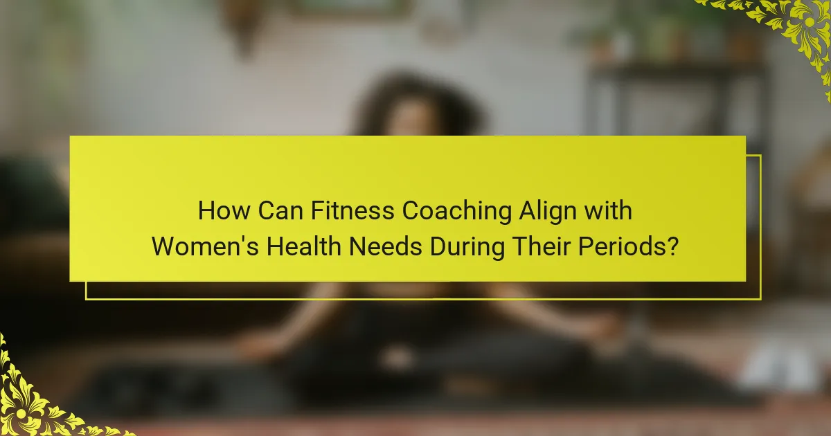 How Can Fitness Coaching Align with Women's Health Needs During Their Periods?