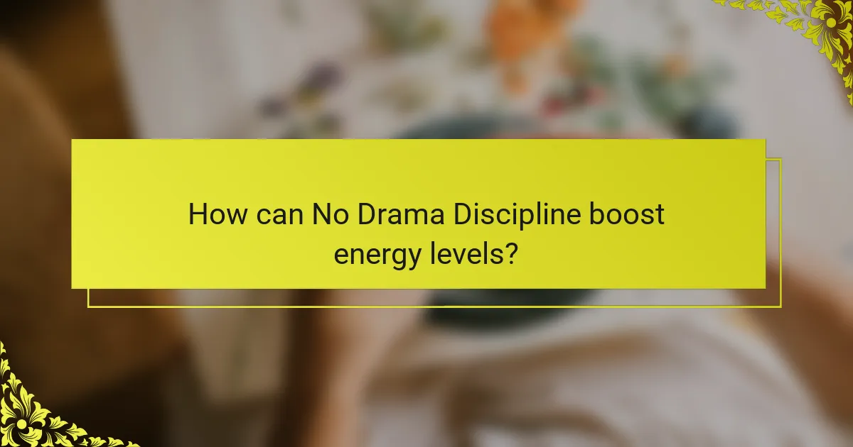 How can No Drama Discipline boost energy levels?