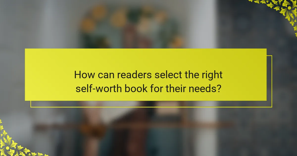 How can readers select the right self-worth book for their needs?