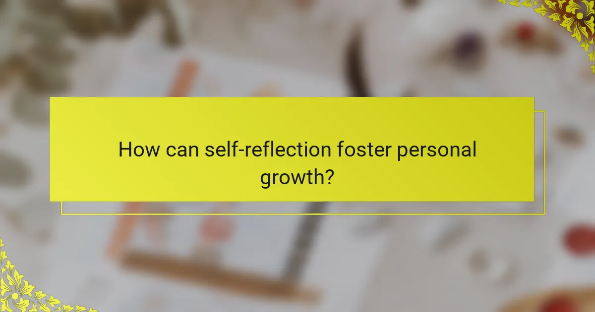 How can self-reflection foster personal growth?