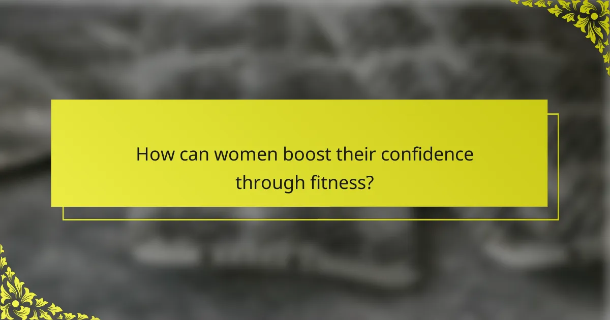 How can women boost their confidence through fitness?