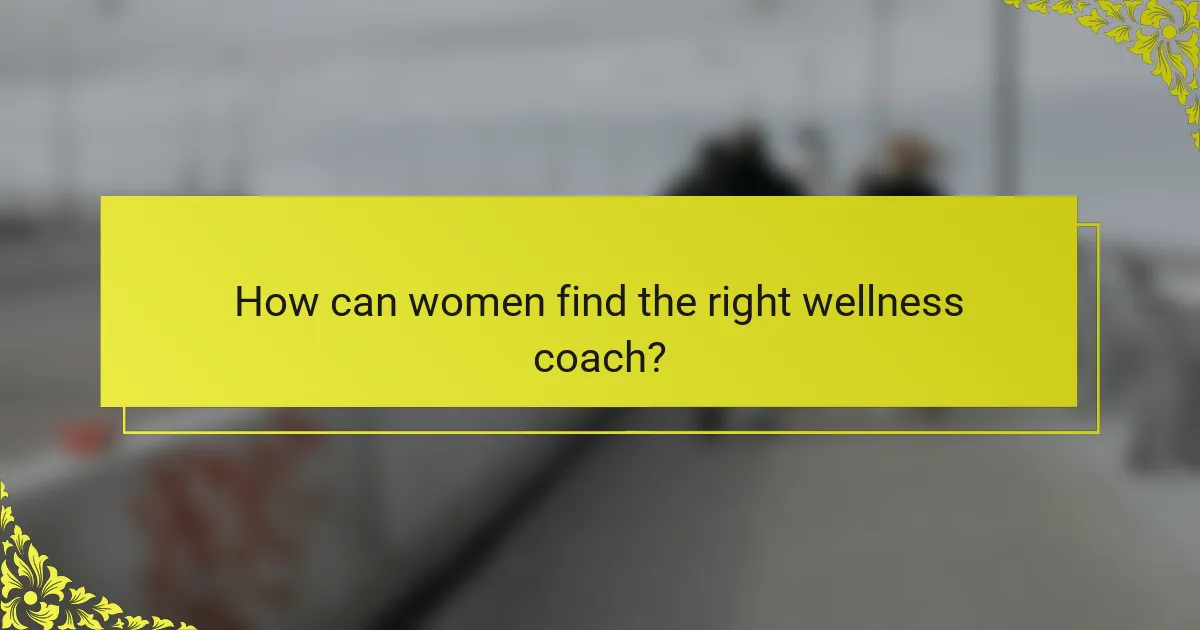 How can women find the right wellness coach?