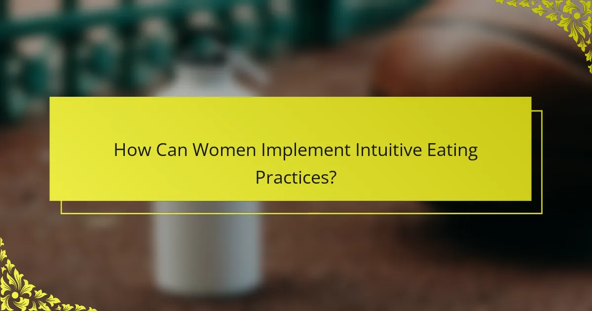 How Can Women Implement Intuitive Eating Practices?