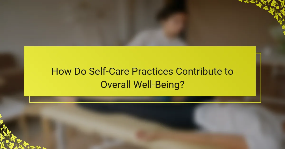 How Do Self-Care Practices Contribute to Overall Well-Being?
