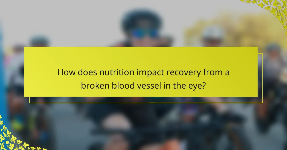 How does nutrition impact recovery from a broken blood vessel in the eye?