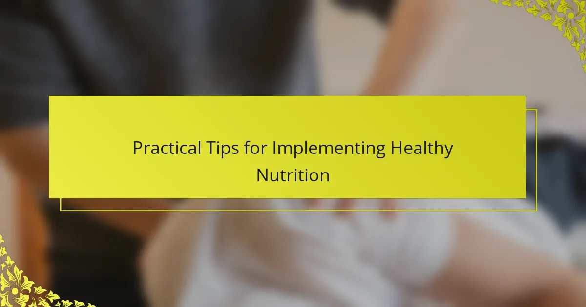 Practical Tips for Implementing Healthy Nutrition