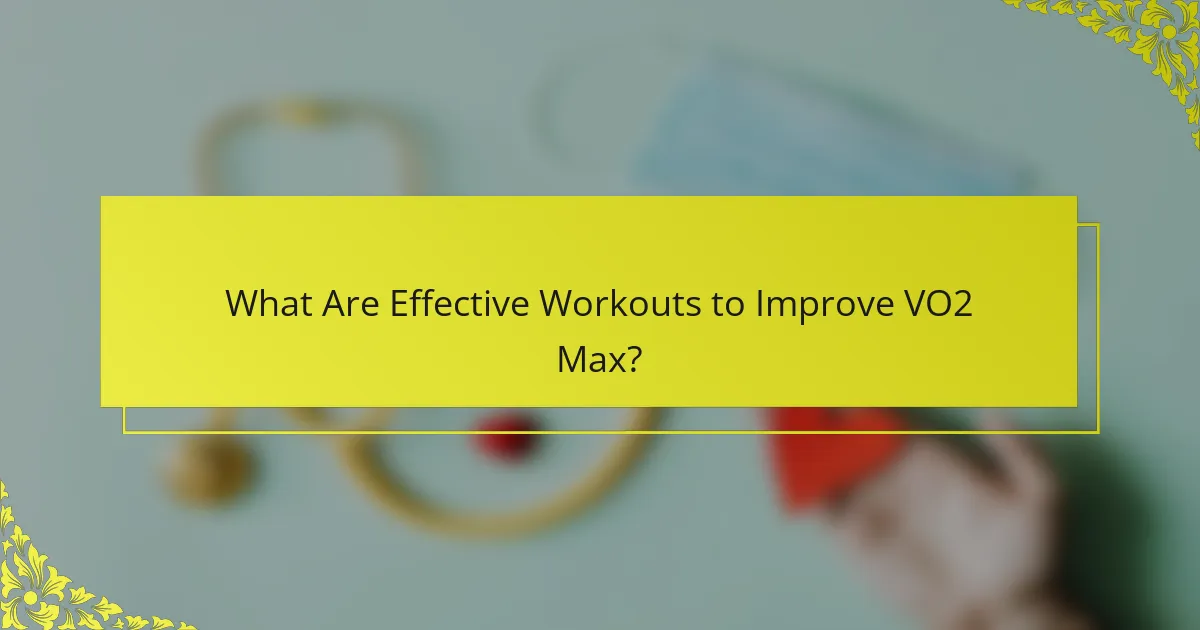 What Are Effective Workouts to Improve VO2 Max?