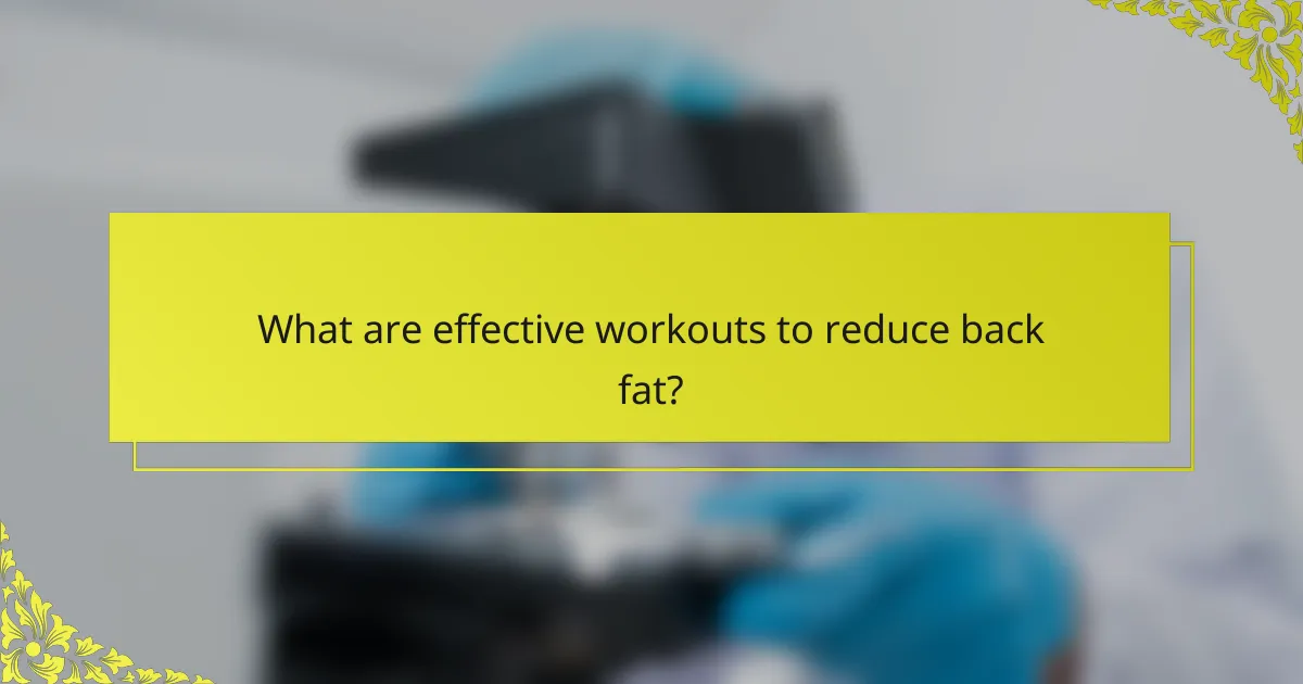 What are effective workouts to reduce back fat?