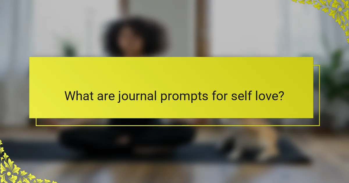 What are journal prompts for self love?