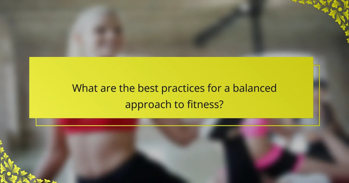 What are the best practices for a balanced approach to fitness?