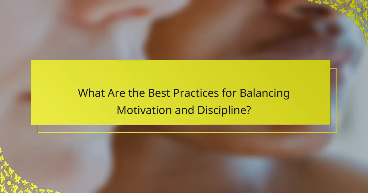 What Are the Best Practices for Balancing Motivation and Discipline?