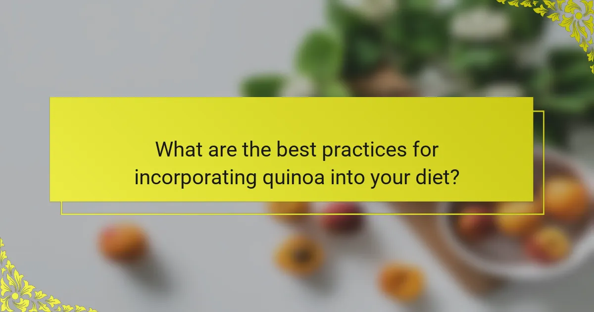 What are the best practices for incorporating quinoa into your diet?
