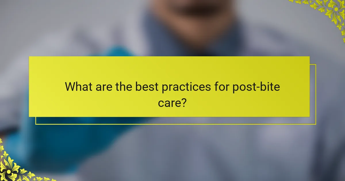 What are the best practices for post-bite care?