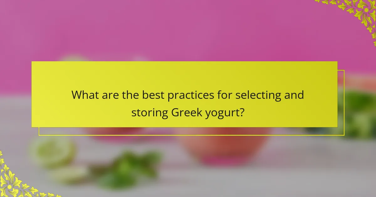 What are the best practices for selecting and storing Greek yogurt?
