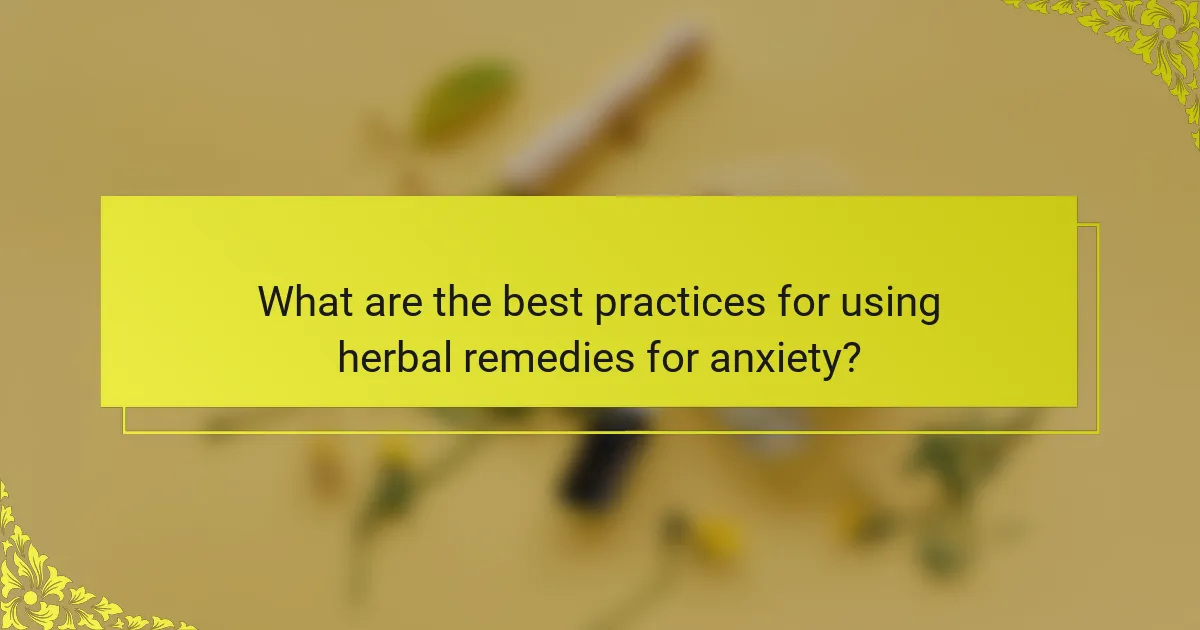 What are the best practices for using herbal remedies for anxiety?