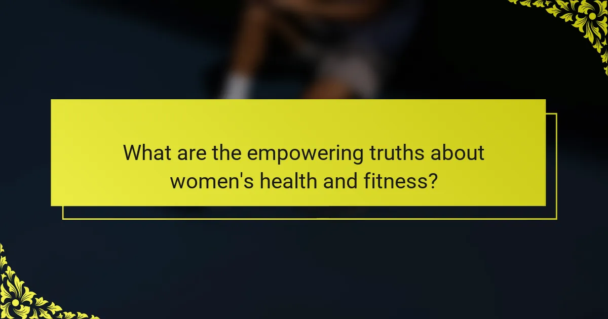 What are the empowering truths about women's health and fitness?