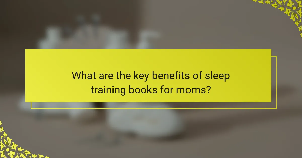 What are the key benefits of sleep training books for moms?