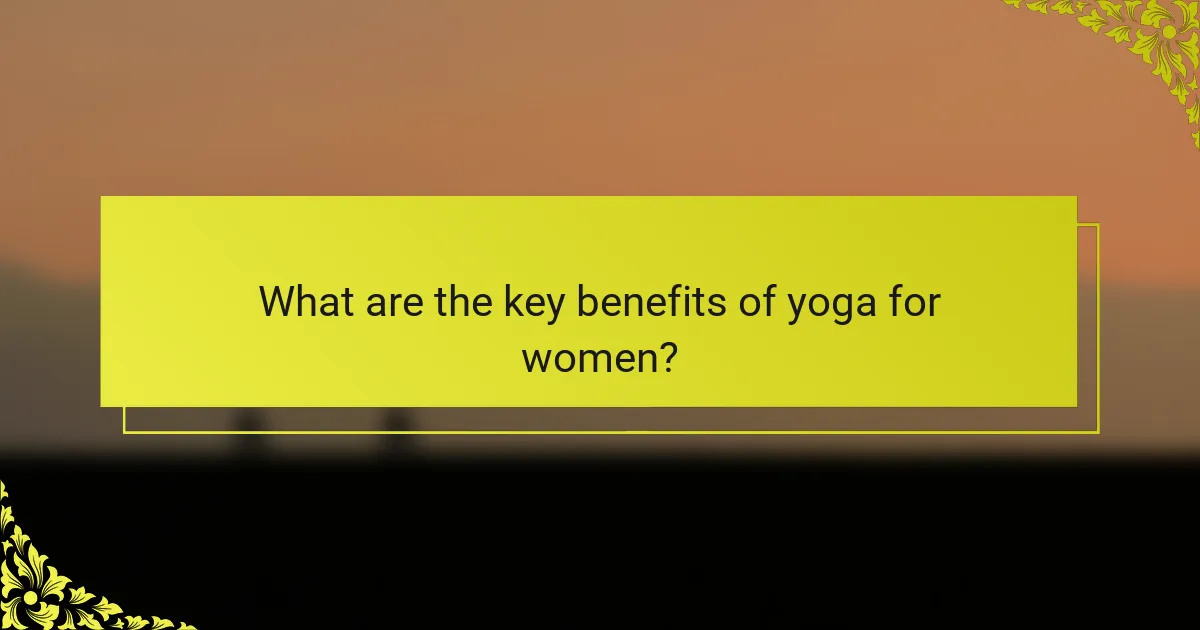 What are the key benefits of yoga for women?