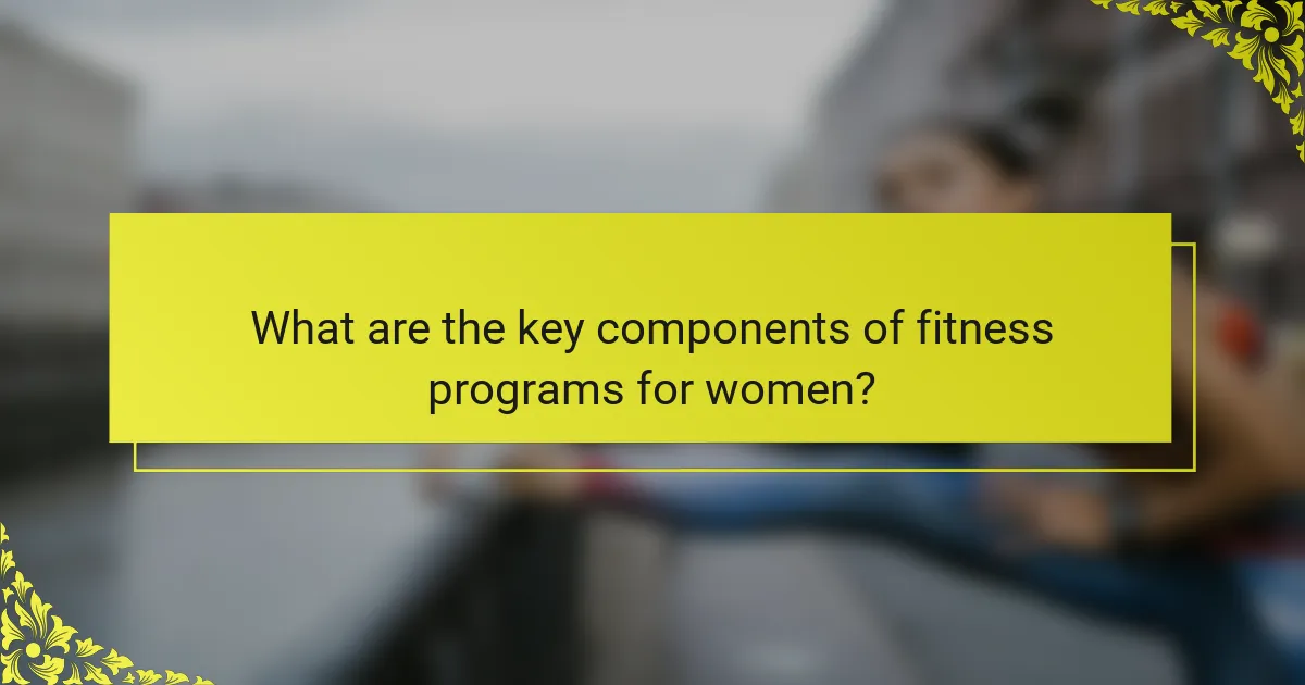What are the key components of fitness programs for women?