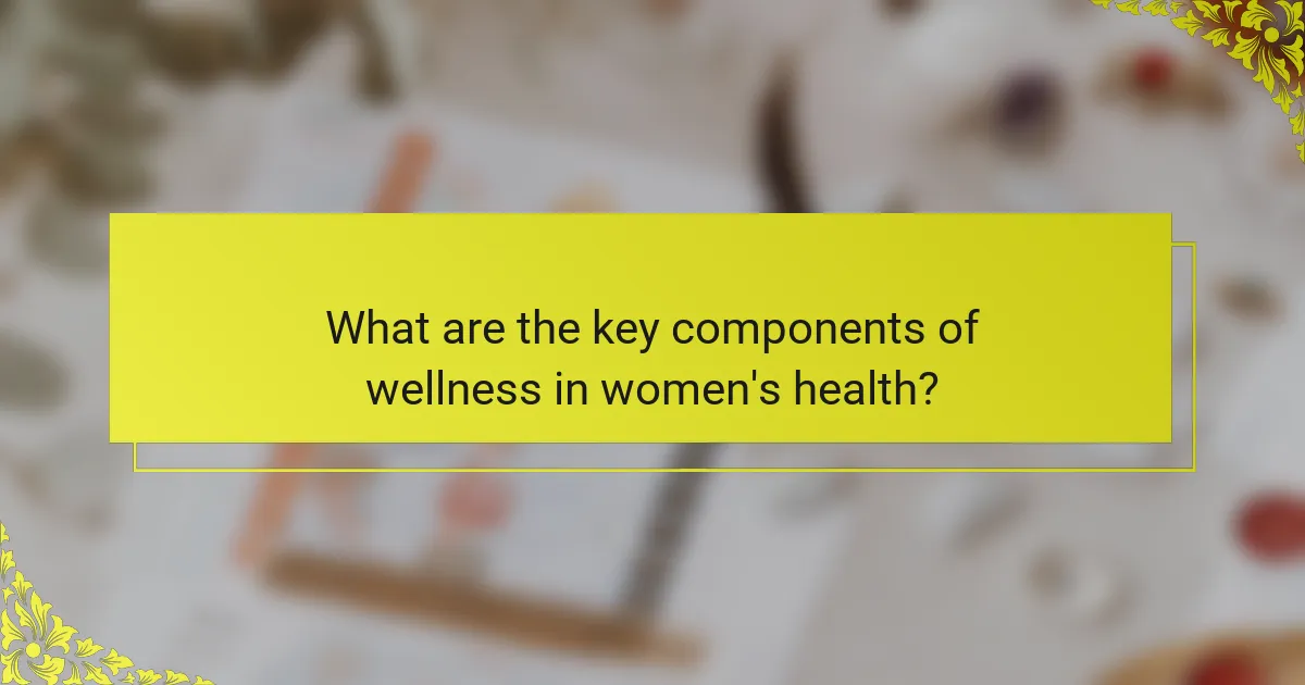 What are the key components of wellness in women's health?