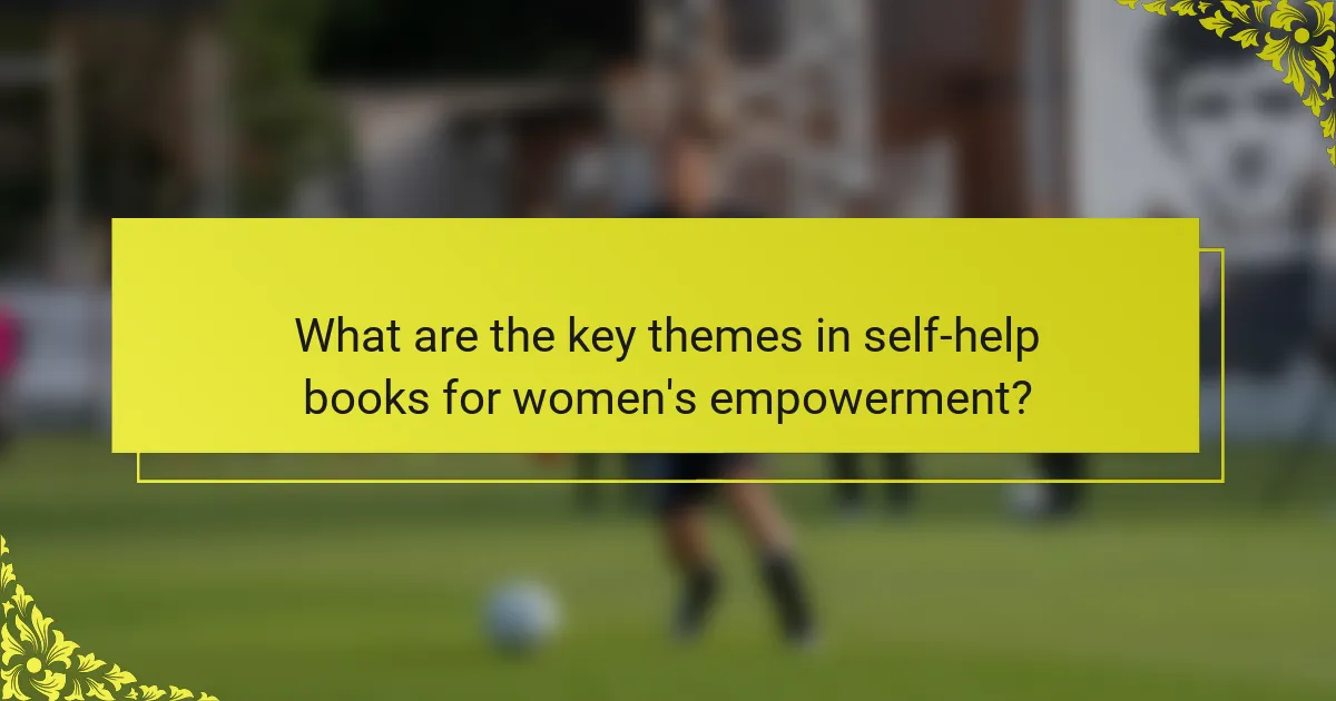 What are the key themes in self-help books for women's empowerment?