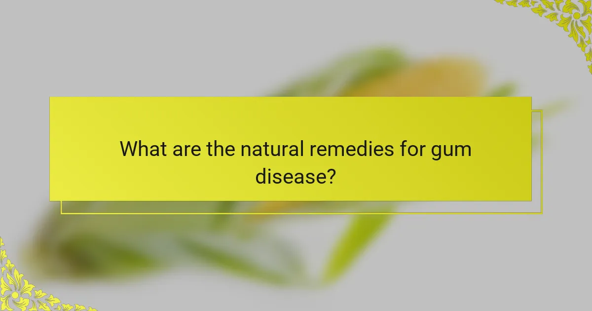 What are the natural remedies for gum disease?