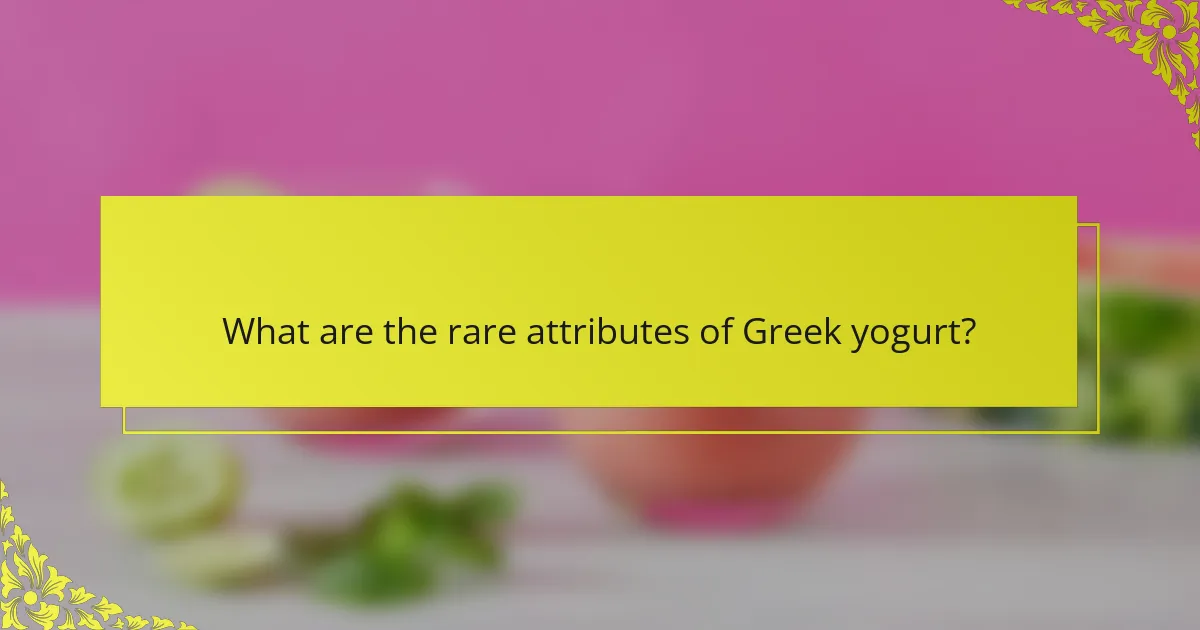 What are the rare attributes of Greek yogurt?