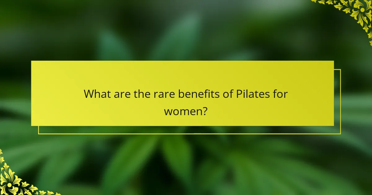 What are the rare benefits of Pilates for women?