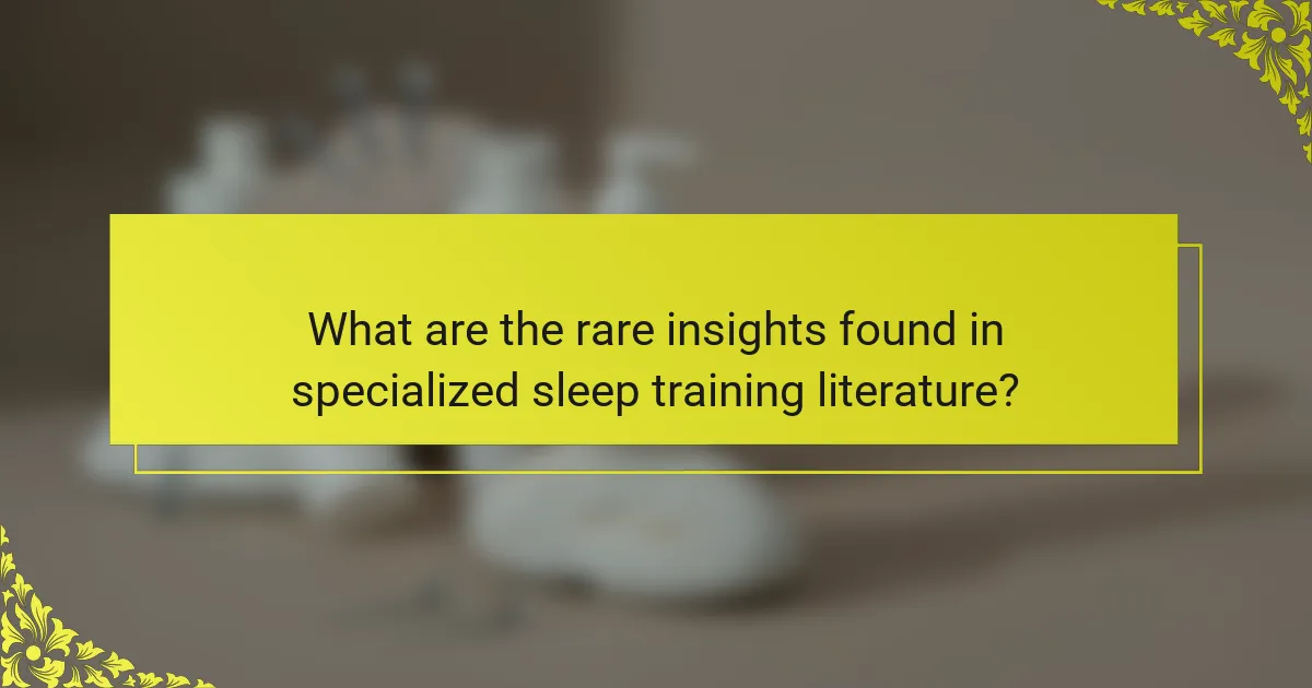 What are the rare insights found in specialized sleep training literature?