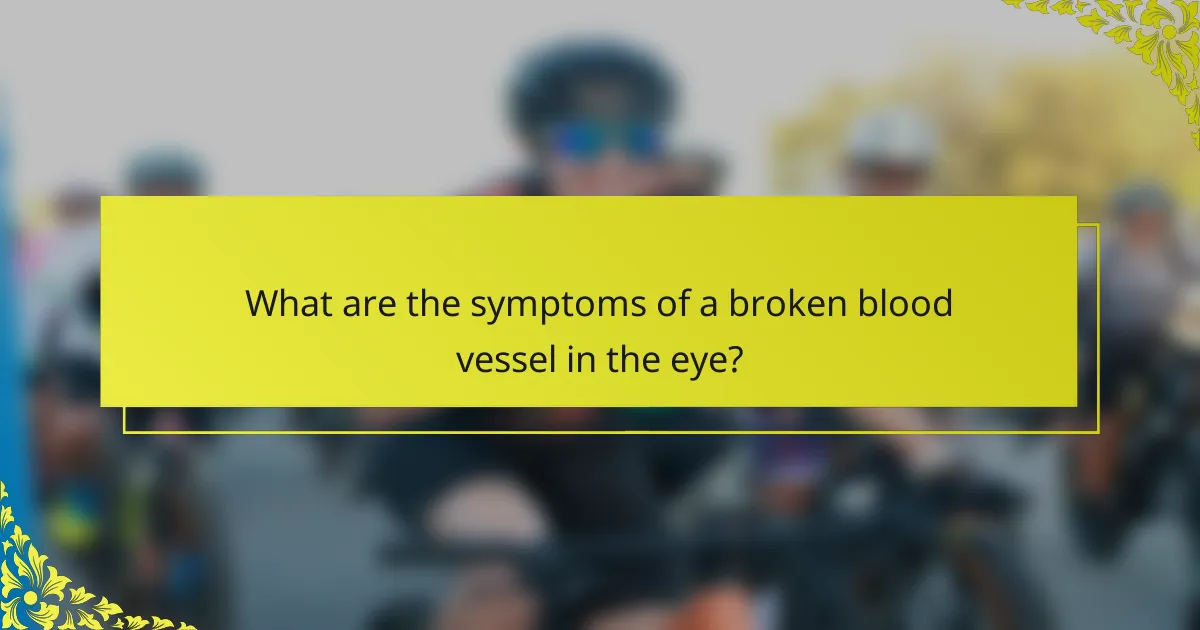 What are the symptoms of a broken blood vessel in the eye?