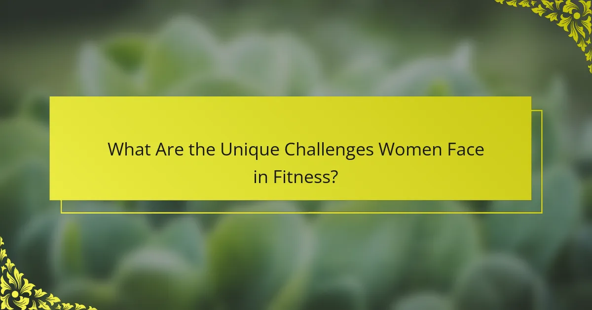 What Are the Unique Challenges Women Face in Fitness?