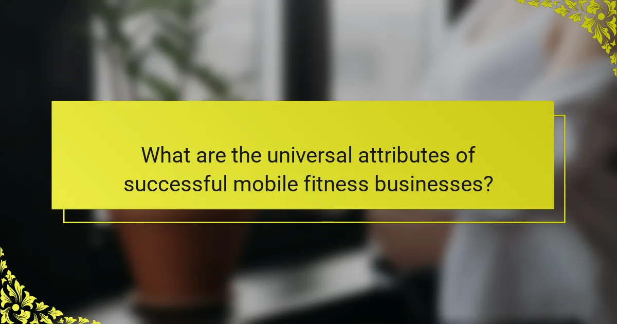 What are the universal attributes of successful mobile fitness businesses?
