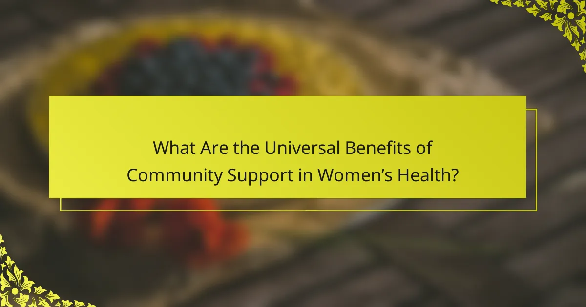 What Are the Universal Benefits of Community Support in Women’s Health?