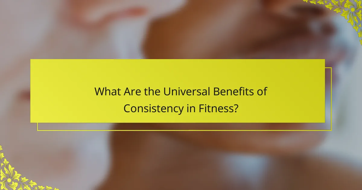 What Are the Universal Benefits of Consistency in Fitness?