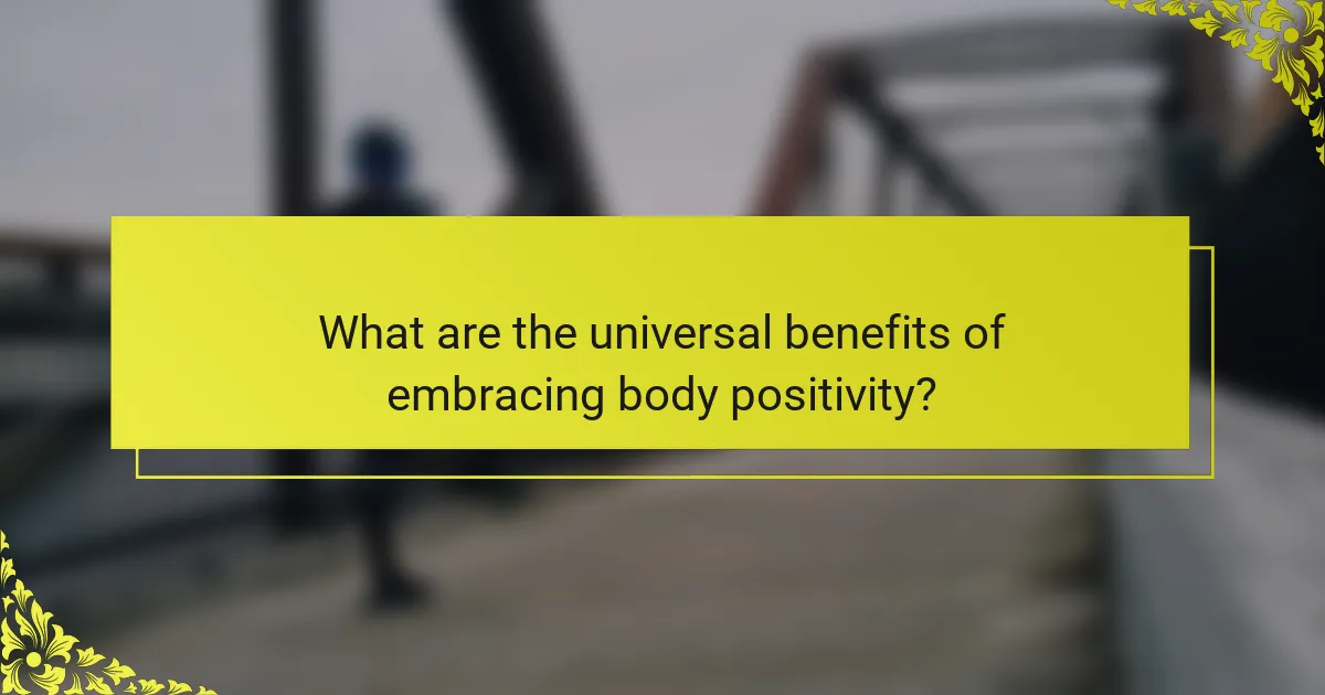 What are the universal benefits of embracing body positivity?