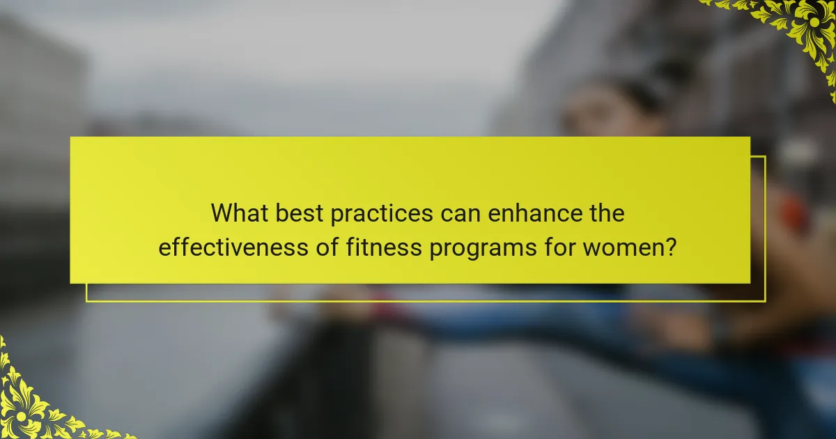What best practices can enhance the effectiveness of fitness programs for women?