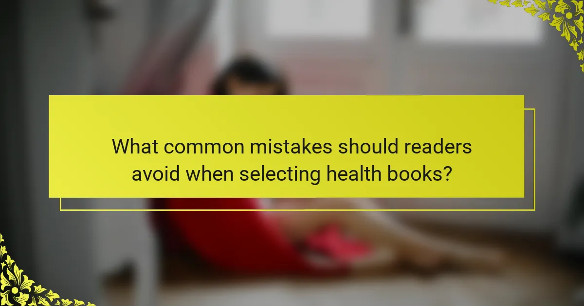 What common mistakes should readers avoid when selecting health books?