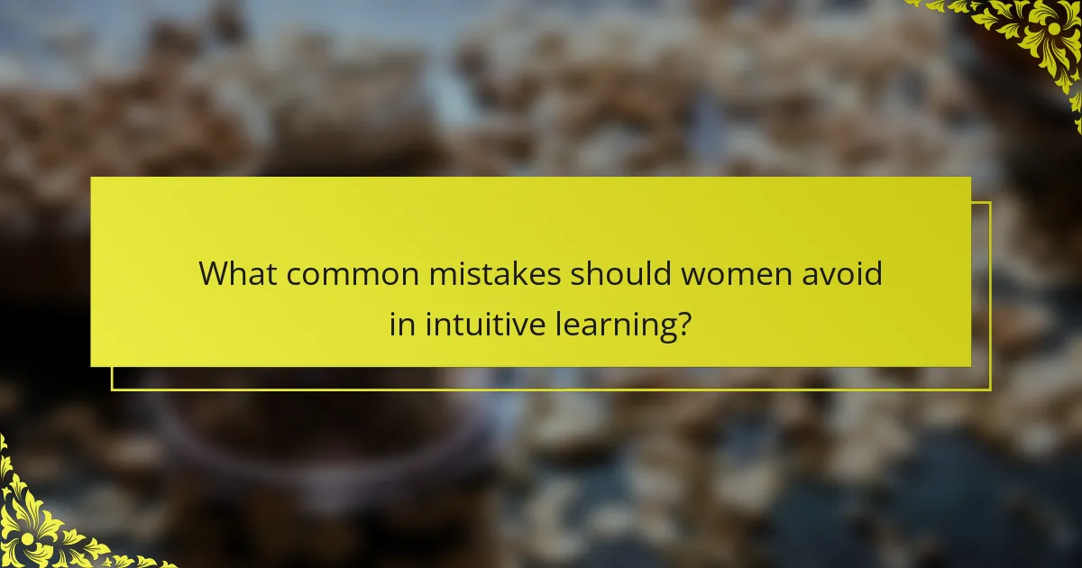 What common mistakes should women avoid in intuitive learning?