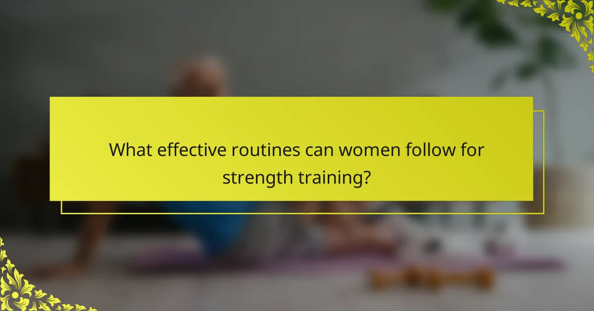 What effective routines can women follow for strength training?