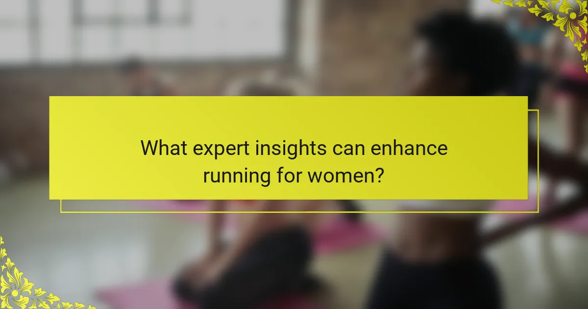 What expert insights can enhance running for women?