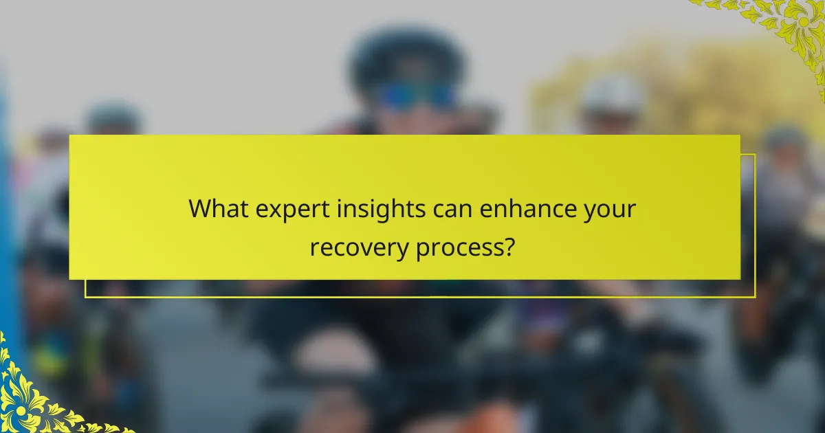 What expert insights can enhance your recovery process?